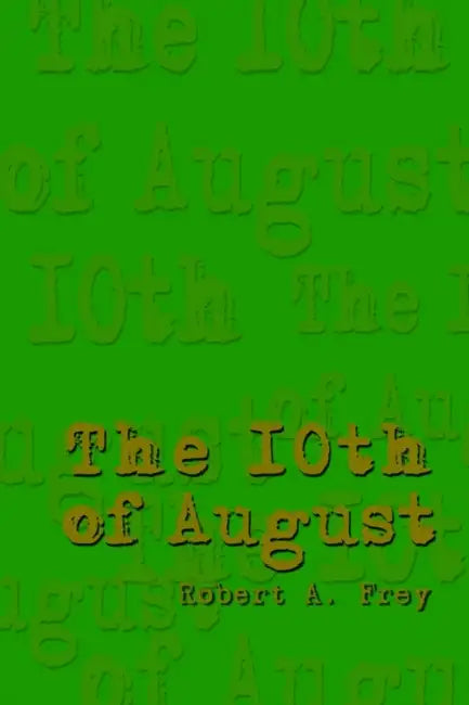 The 10th of August by Robert A. Frey