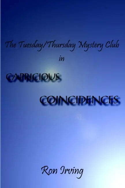The Tuesday/Thursday Mystery Club in CAPRICIOUS COINCIDENCES: Capricious Coincidences by Ron Irving