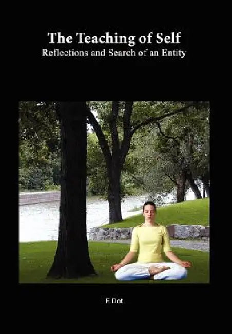 The Teaching of Self: Reflections and Search of an Entity by F. Dot