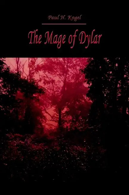 The Mage of Dylar by Paul H. Kogel