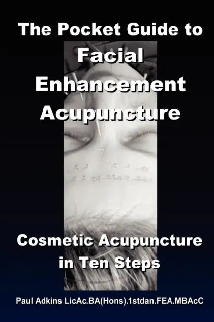 The Pocket Guide to Facial Enhancement Acupuncture by Paul Adkins