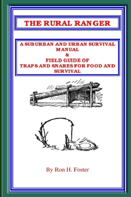 The Rural Ranger a Suburban and Urban Survival Manual & Field Guide of Traps and Snares for Food and Survival by Ron Foster