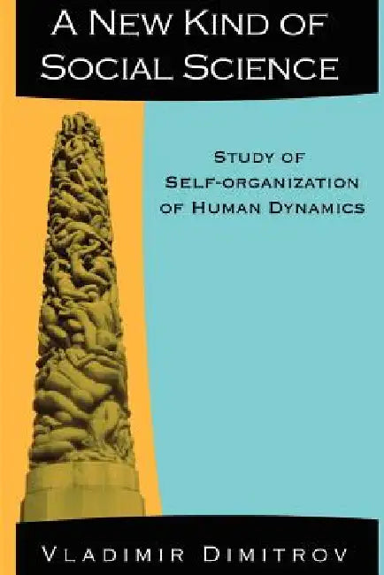 A New Kind of Social Science: Study of Self-organization of Human Dynamics by Vlad Dimitrov