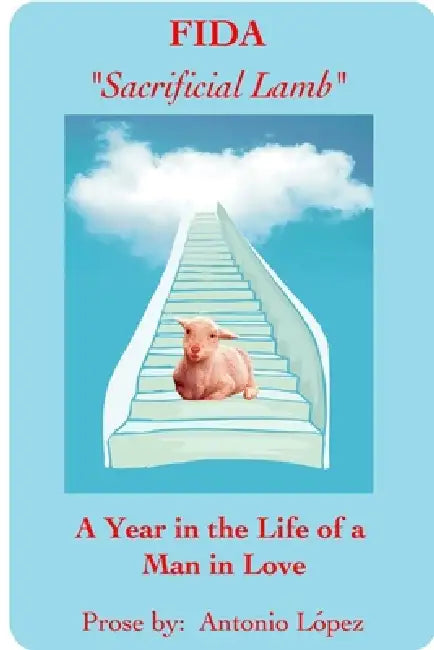 FIDA - Sacrificial Lamb - A Year in The Life of a Man in Love by Antonio Lopez