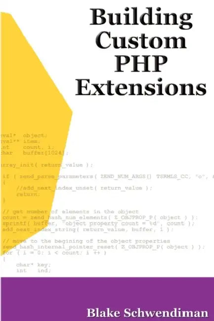 Building Custom PHP Extensions by Blake Schwendiman