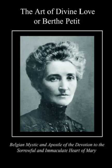 The Art of Divine Love or Berthe Petit by Rev Louis M Shouriah