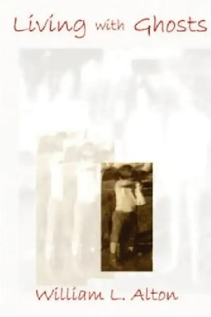 Living with Ghosts by William Alton