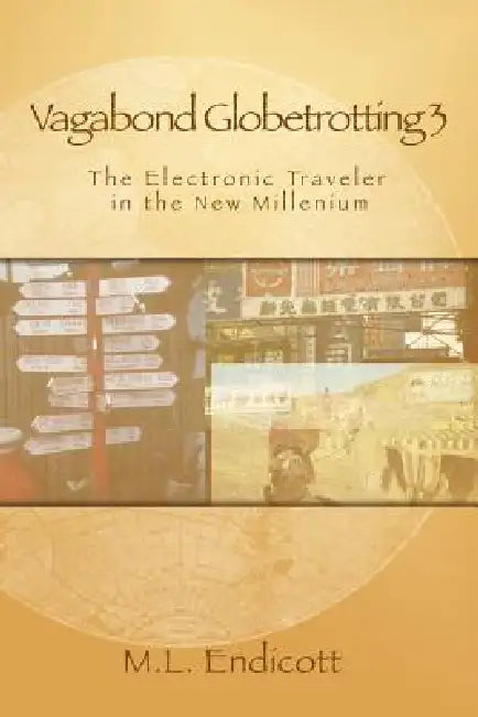 Vagabond Globetrotting 3: The Electronic Traveler in the New Millennium by Marcus L. Endicott