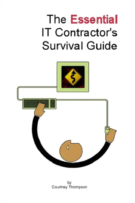 The Essential It Contractor's Survival Guide by Courtney Thompson