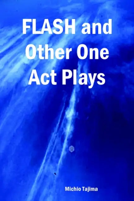 Flash and Other One Act Plays by Michio Tajima