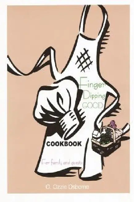 Finger Dipping Good: For Family and Guests Cookbook by O. Ozzie Osborne