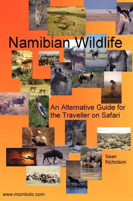 Namibian Wildlife - An Alternative Guide for the Traveller on Safari by Sean Nicholson