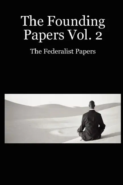 The Founding Papers Vol. 2: The Federalist Papers by Jeff Garzik