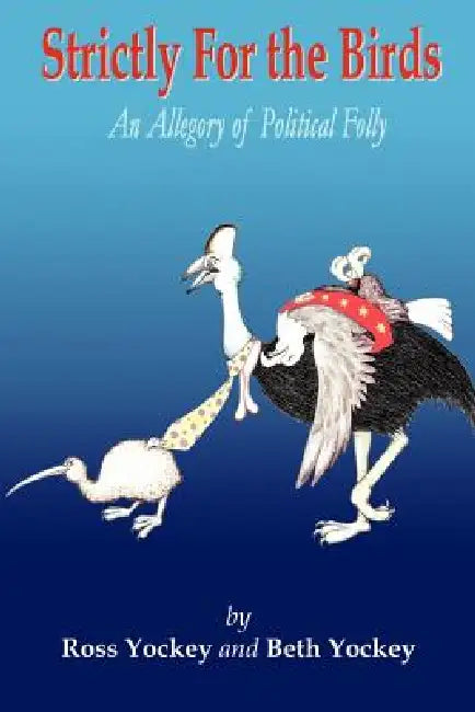 Strictly for the Birds by Beth Yockey, Ross Yockey