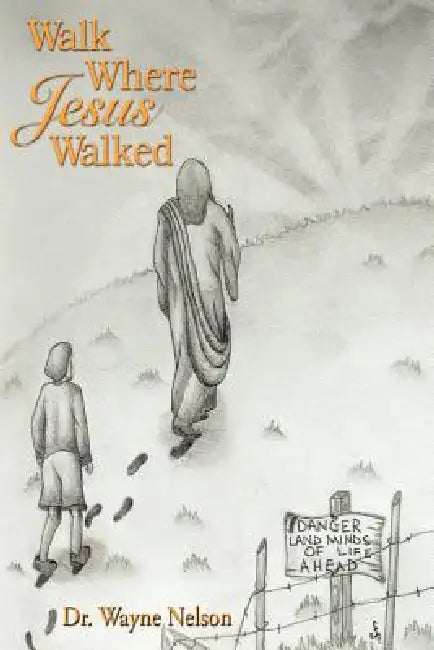 Walk Where Jesus Walked by Wayne Nelson