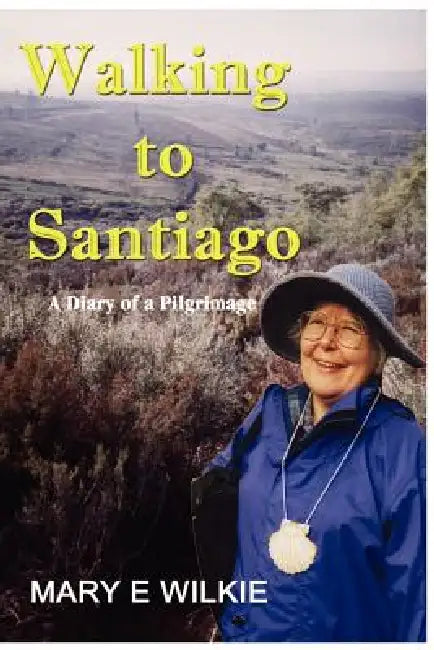 Walking to Santiago - Diary of a Pilgrimage by Mary Wilkie