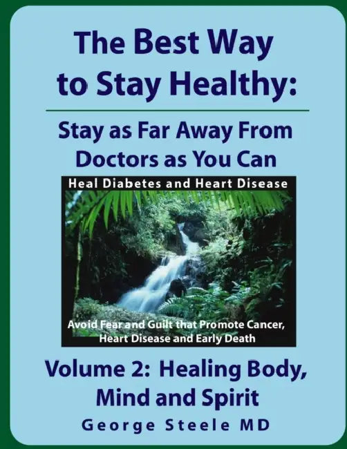 The Best Way to Stay Healthy; Volume 2: Healing Body, Mind and Spirit by George Steele