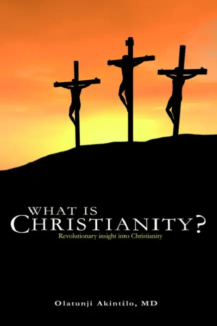 What is Christianity? by Olatunji Akintilo