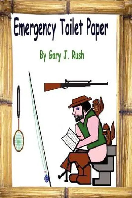 Emergency Toilet Paper by Gary J. Rush