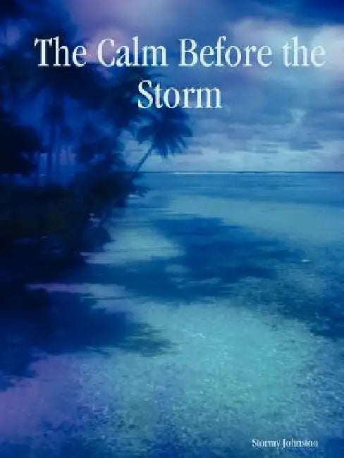 The Calm Before the Storm by Stormy Johnston