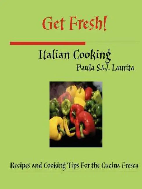 Get Fresh! Italian Cooking by Paula Laurita
