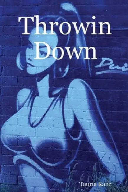 Throwin Down by Tauria Kane