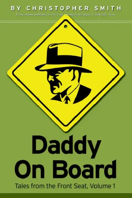 Daddy on Board: Tales from the Front Seat, Volume 1 by Christopher Smith