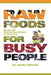 Raw Foods for Busy People: Simple and Machine-Free Recipes for Every Day by Jordan Maerin