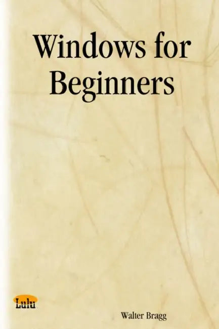 Windows for Beginners by Walter Bragg