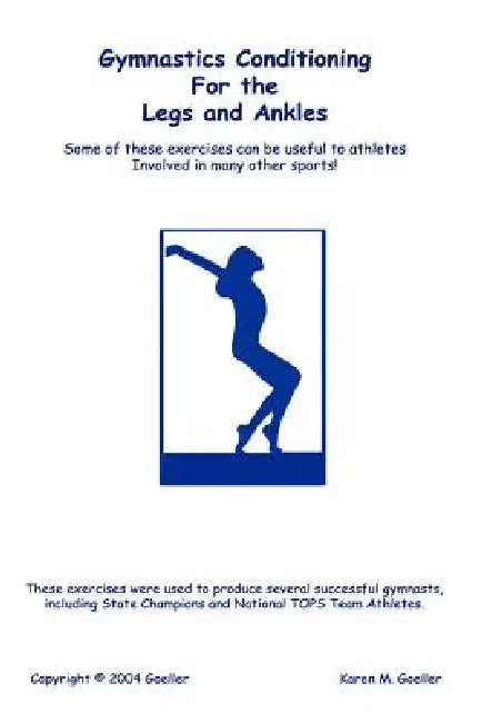 Gymnastics Conditioning for the Legs and Ankles by Karen M. Goeller
