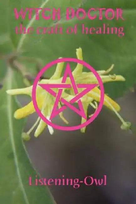 Witch Doctor: The Craft of Healing by Listening Owl