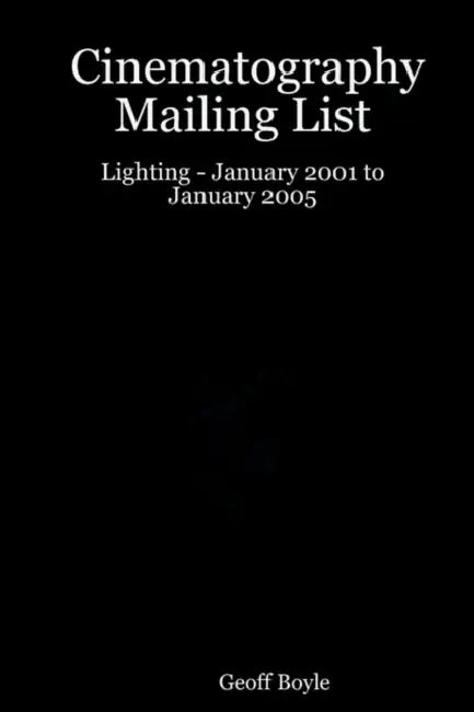 Cinematography Mailing List - Lighting - January 2001 to January 2005 by Geoff Boyle