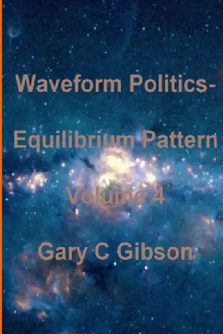 Waveform Politics; Equilibrium Pattern Volume 4 by Gary Gibson