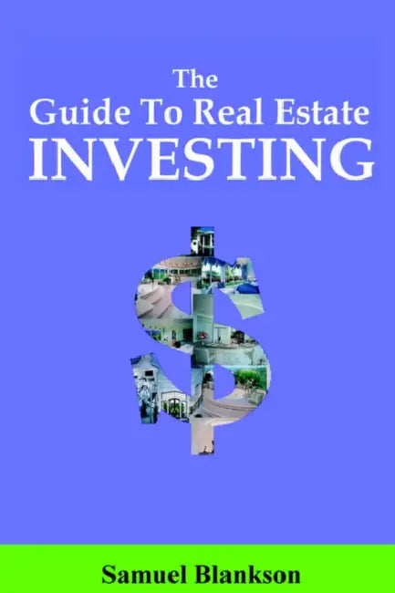The Guide to Real Estate Investing by Samuel Blankson