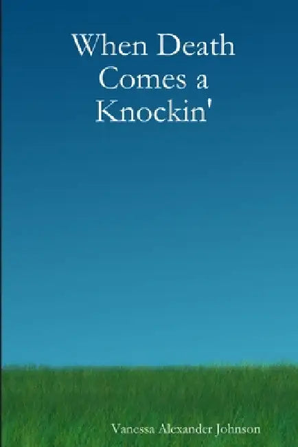 When Death Comes a Knockin' by Vanessa Alexander Johnson