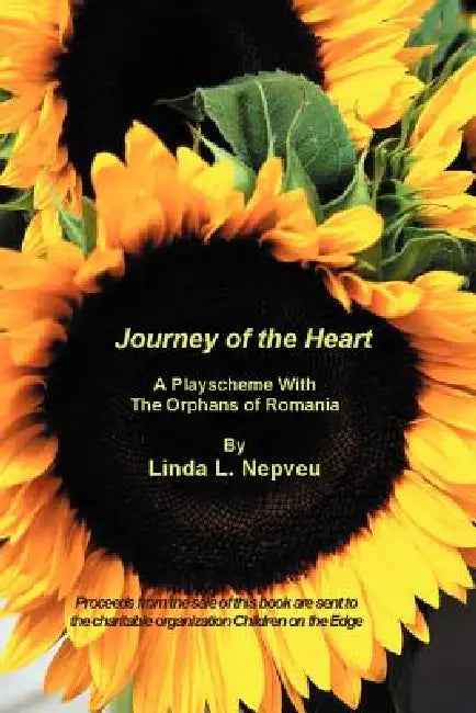 Journey of the Heart: A Playscheme with the Orphans of Romania by Linda Nepveu