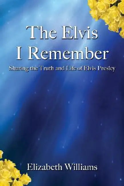 The Elvis I Remember by Elizabeth Williams