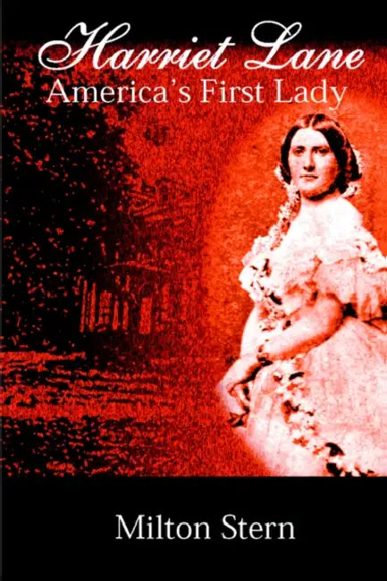 Harriet Lane, America's First Lady by Milton Stern