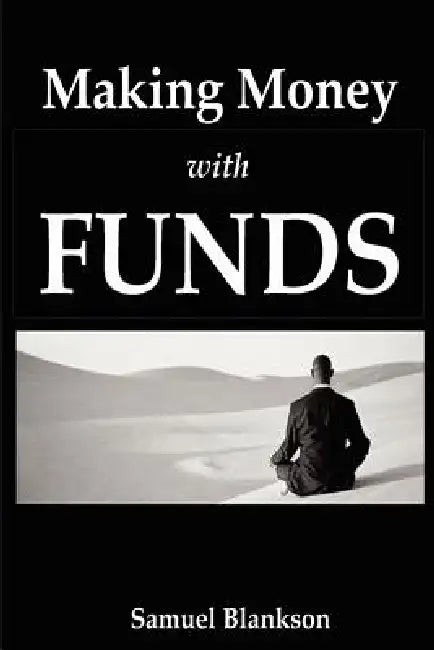 Making Money with Funds by Samuel Blankson