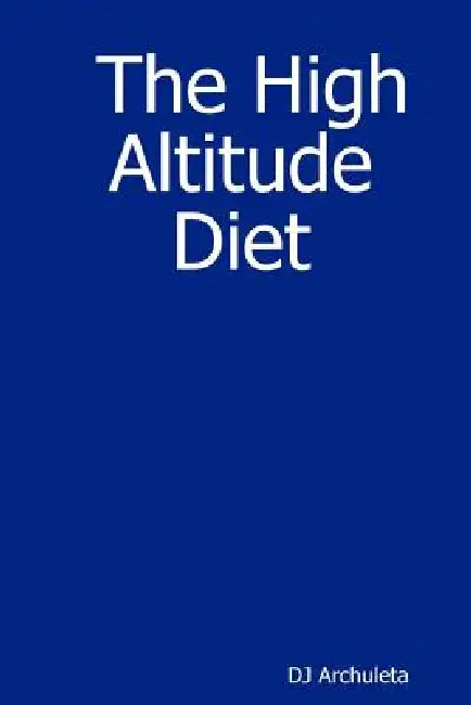 The High Altitude Diet by Dj Archuleta