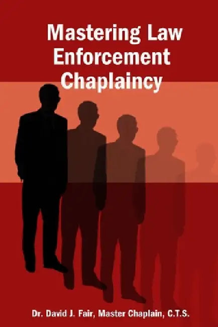 Mastering Law Enforcement Chaplaincy by Master Chaplain C. T. S. Fair