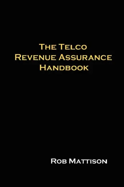 The Telco Revenue Assurance Handbook by Rob Mattison