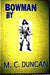 Bowman by M. C. Duncan