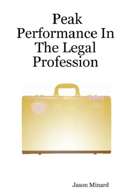 Peak Performance in the Legal Profession by Jason Minard