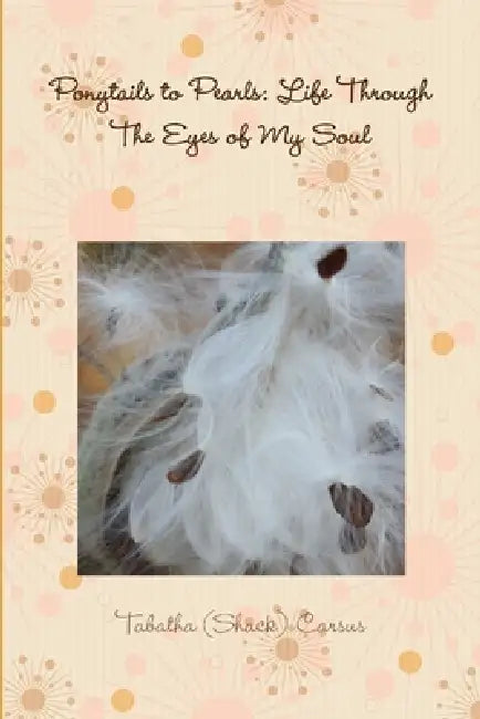 Ponytails to Pearls: Life Through The Eyes of My Soul by Tabatha (Shack) Carsus