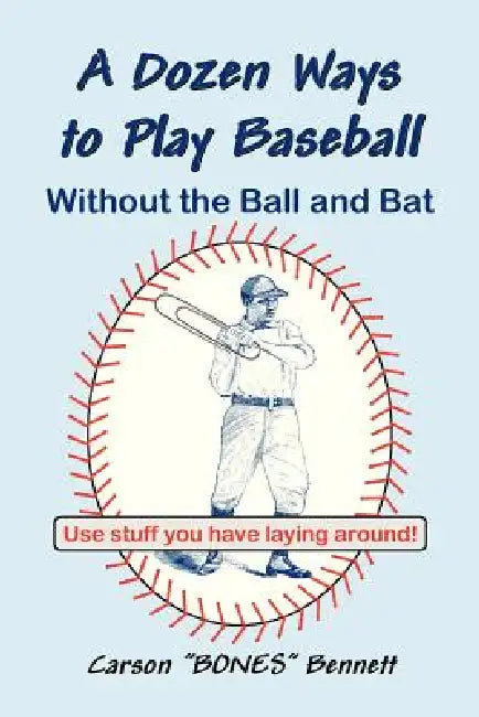 A Dozen Ways To Play Baseball Without the Ball and Bat by Carson Bennett