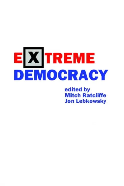 Extreme Democracy by Jon Lebkowsky, Mitch Ratcliffe