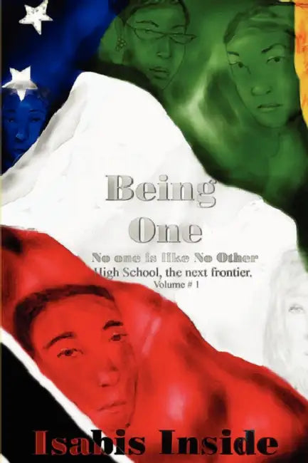 Being One - No One is like No Other. High School- The next frontier. v. 1 by Isabis Inside