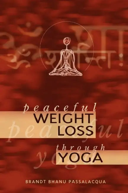 Peaceful Weight Loss Through Yoga by Brandt Bhanu Passalaccqua