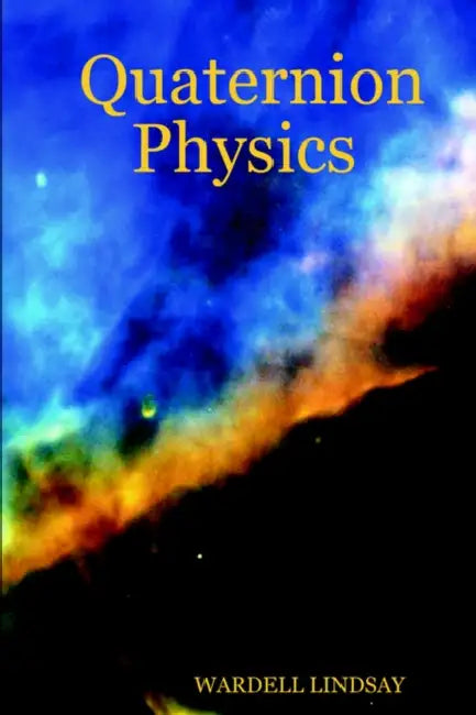Quaternion Physics by Wardell Lindsay